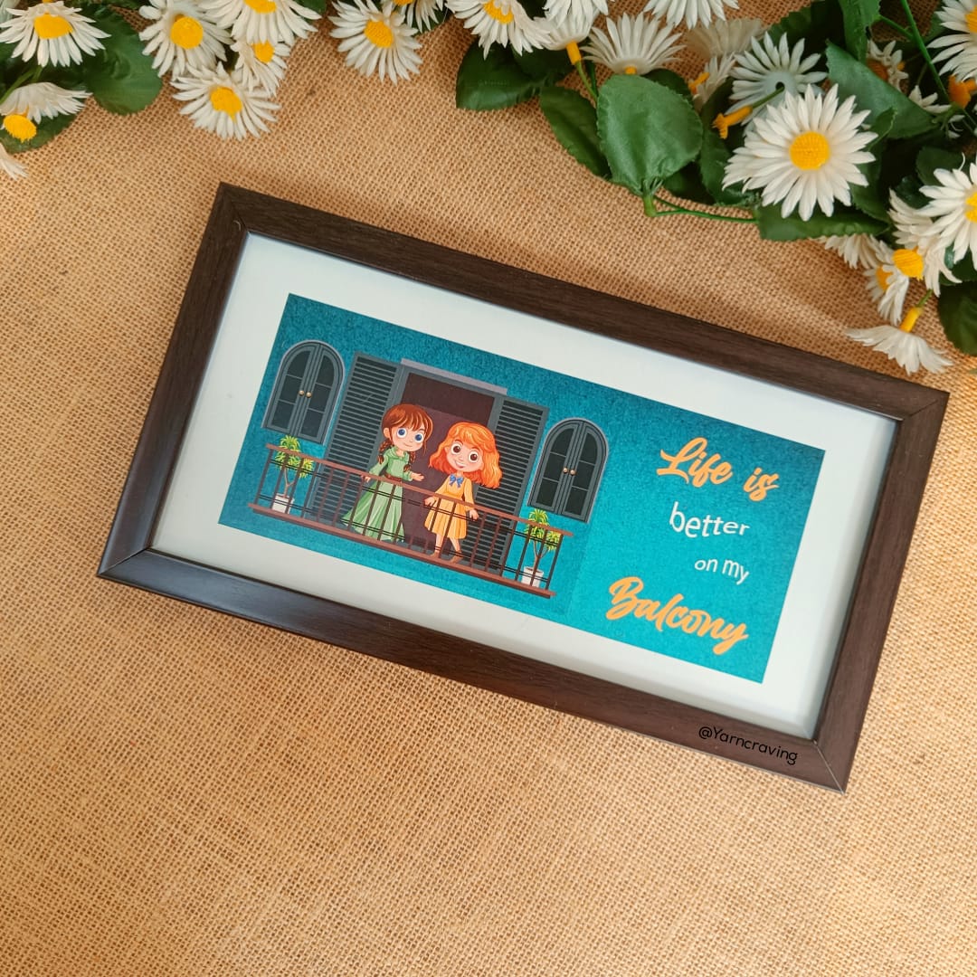 Life is better on my Balcony| 5X10"